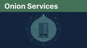 Tor Onion Services: A Safe Hosting Guide for Website Owners